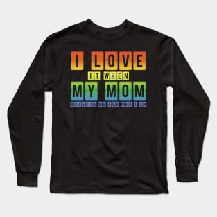I Love It When My Mom Accepts Me LGBT Pride Rainbow Gay Pride Gift Long Sleeve T-Shirt